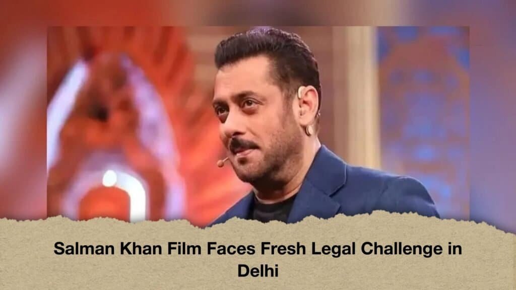 Salman Khan Film Faces Fresh Legal Challenge in Delhi