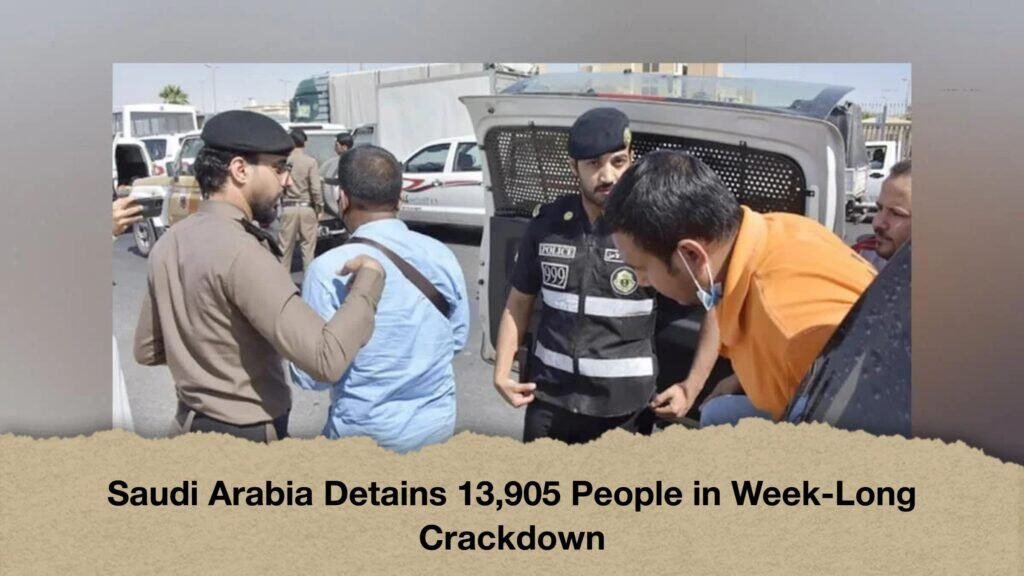 Saudi Arabia Detains 13,905 People in Week-Long Crackdown