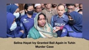 Selina Hayat Ivy Granted Bail Again in Tuhin Murder Case