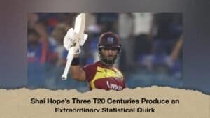 Shai Hope’s Three T20 Centuries Produce an Extraordinary Statistical Quirk