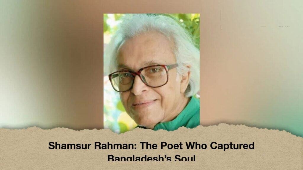 Shamsur Rahman The Poet Who Captured Bangladesh’s Soul