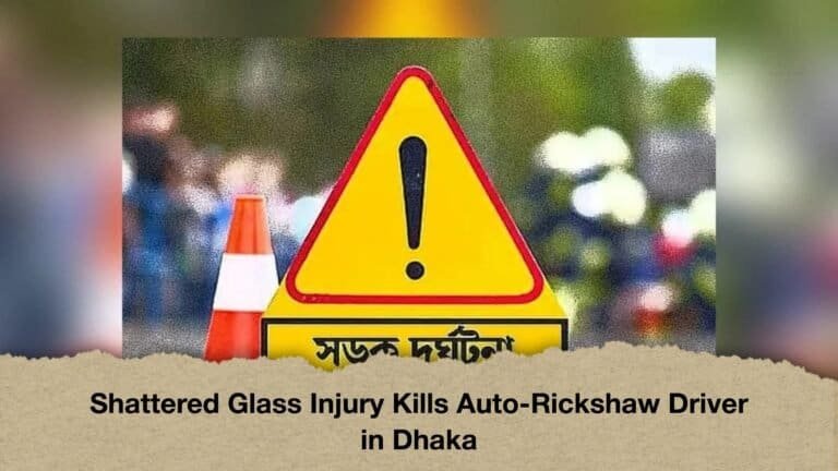 Shattered Glass Injury Kills Auto-Rickshaw Driver in Dhaka