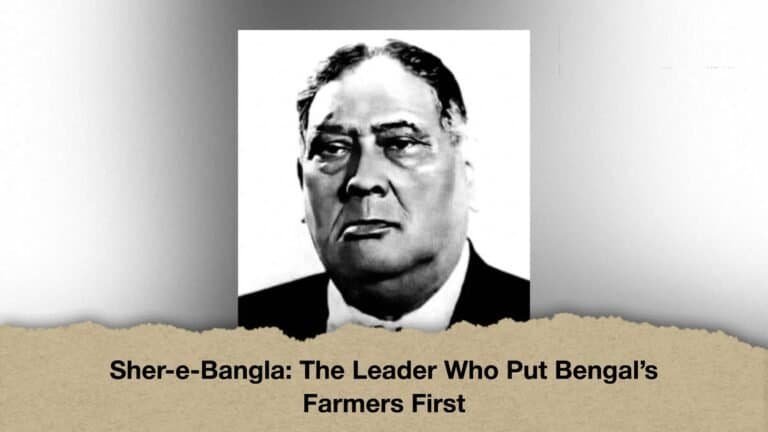 Sher-e-Bangla The Leader Who Put Bengal’s Farmers First