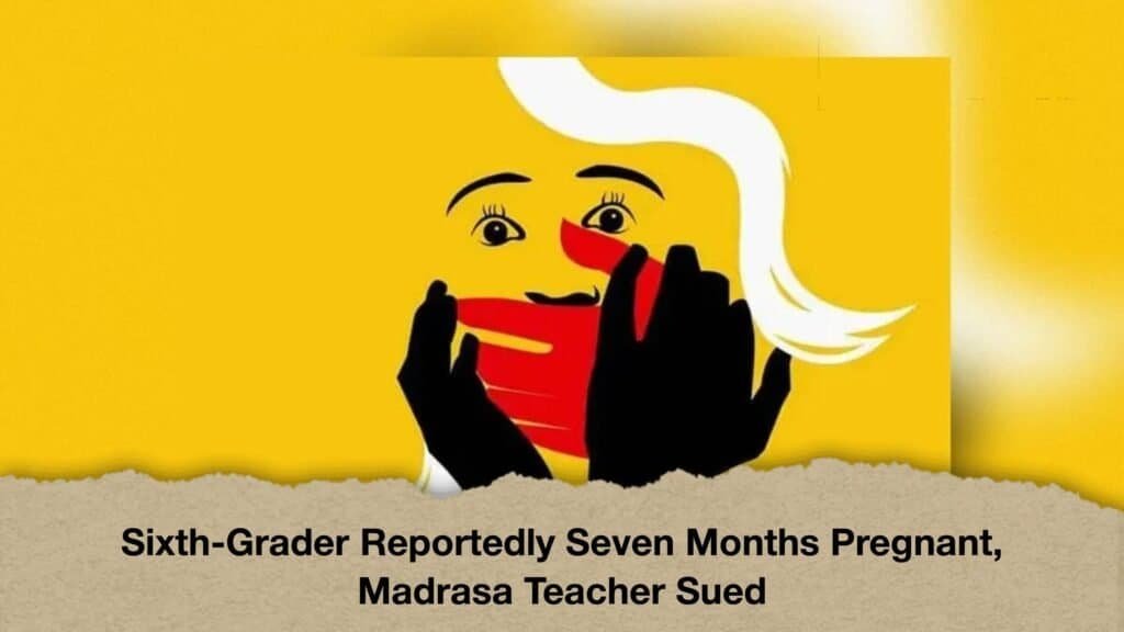 Sixth-Grader Reportedly Seven Months Pregnant, Madrasa Teacher Sued