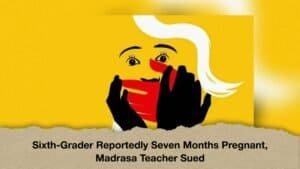 Sixth-Grader Reportedly Seven Months Pregnant, Madrasa Teacher Sued
