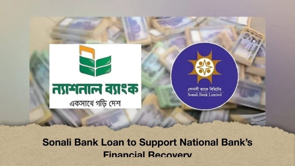 Sonali Bank Loan to Support National Bank’s Financial Recovery