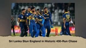 Sri Lanka Stun England in Historic 430-Run Chase