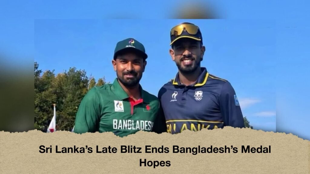 Sri Lanka’s Late Blitz Ends Bangladesh’s Medal Hopes