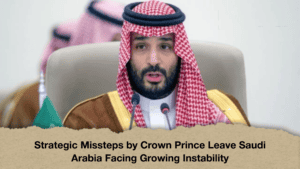 Strategic Missteps by Crown Prince Leave Saudi Arabia Facing Growing Instability