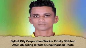 Sylhet City Corporation Worker Fatally Stabbed After Objecting to Wife’s Unauthorised Photo