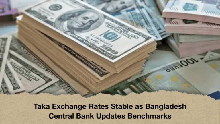 Taka Exchange Rates Stable as Bangladesh Central Bank Updates Benchmarks