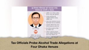Tax Officials Probe Alcohol Trade Allegations at Four Dhaka Venues