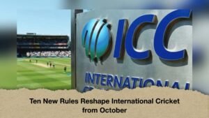 Ten New Rules Reshape International Cricket from October