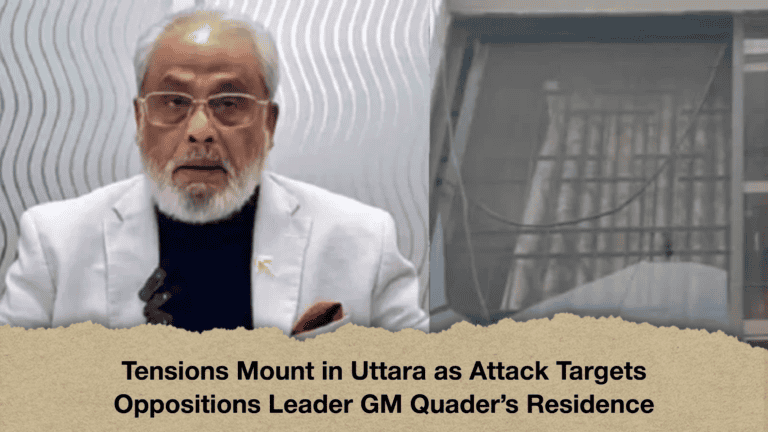 Tensions Mount in Uttara as Attack Targets Oppositions Leader GM Quader’s Residence