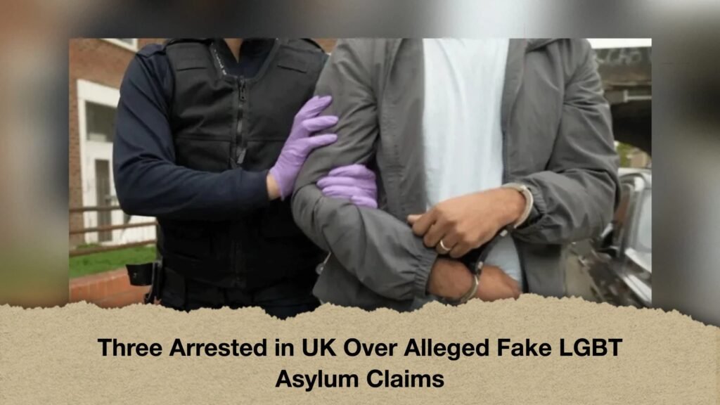 Three Arrested in UK Over Alleged Fake LGBT Asylum Claims