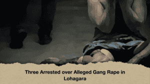 Three Arrested over Alleged Gang Rape in Lohagara