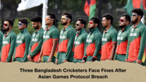 Three Bangladesh Cricketers Face Fines After Asian Games Protocol Breach