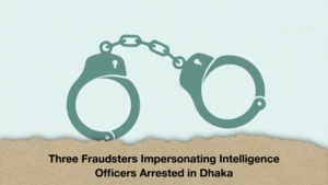 Three Fraudsters Impersonating Intelligence Officers Arrested in Dhaka (2)