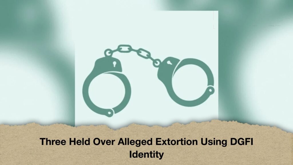 Three Held Over Alleged Extortion Using DGFI Identity