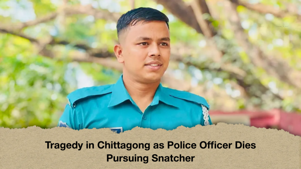Tragedy in Chittagong as Police Officer Dies Pursuing Snatcher