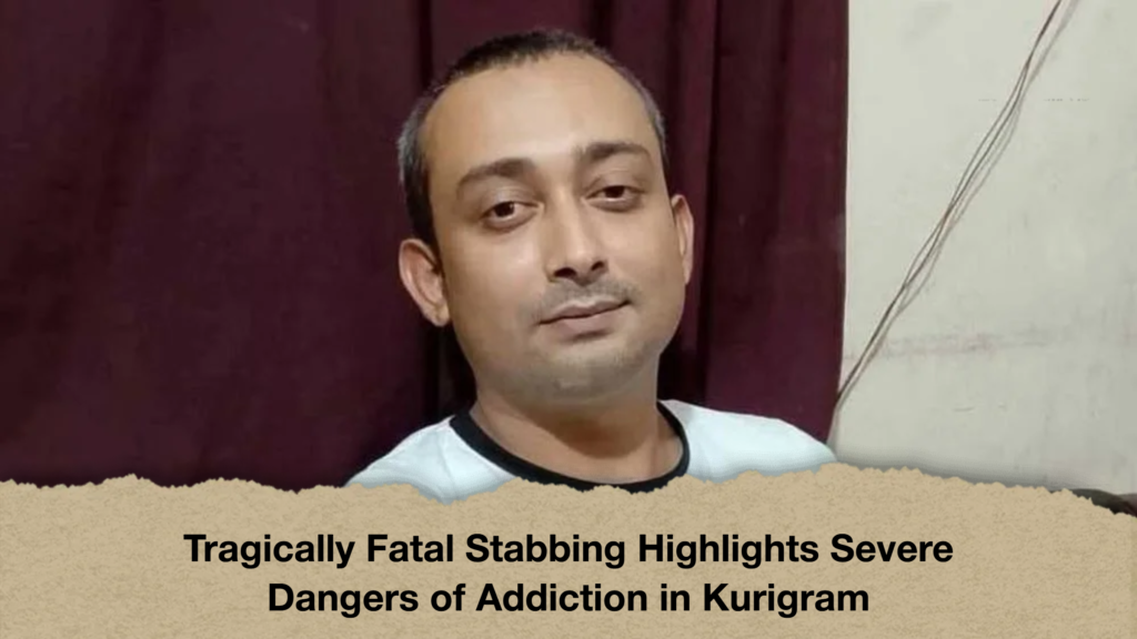 Tragically Fatal Stabbing Highlights Severe Dangers of Addiction in Kurigram