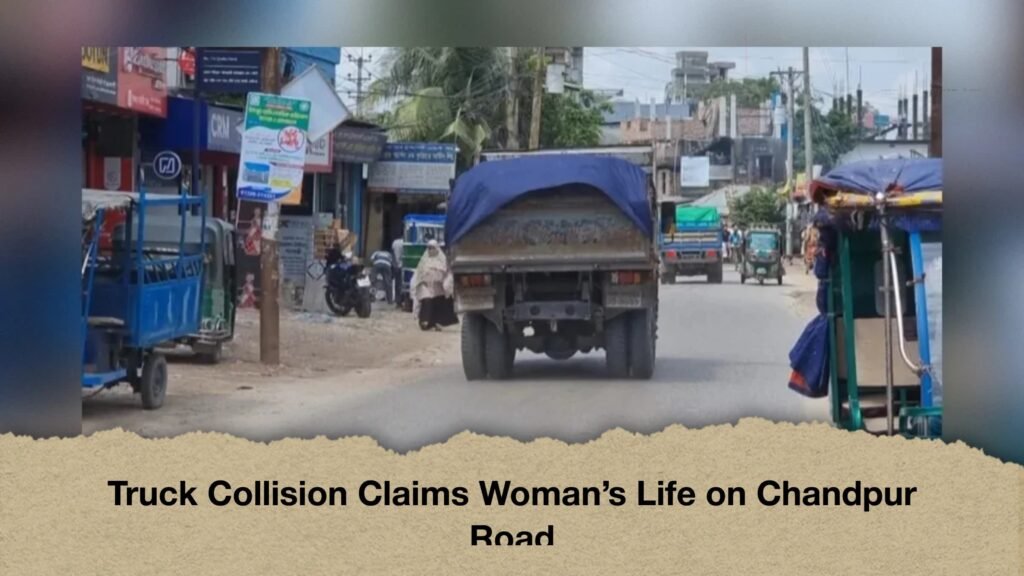 Truck Collision Claims Woman’s Life on Chandpur Road