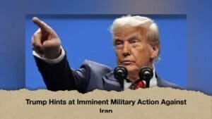 Trump Hints at Imminent Military Action Against Iran
