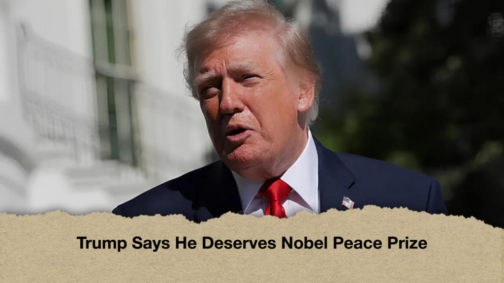 Trump Says He Deserves Nobel Peace Prize