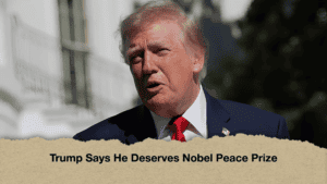 Trump Says He Deserves Nobel Peace Prize