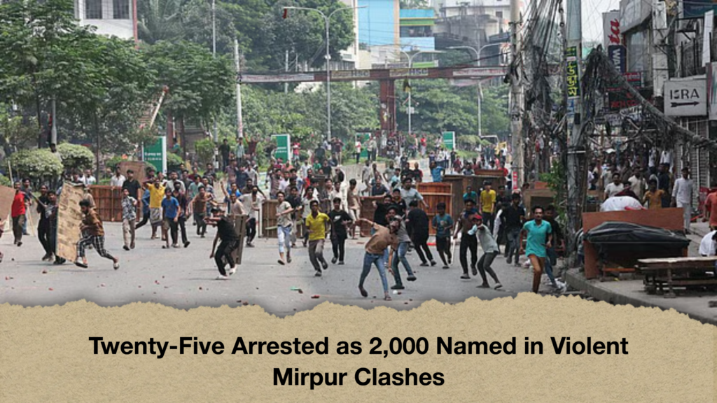 Twenty-Five Arrested as 2,000 Named in Violent Mirpur Clashes
