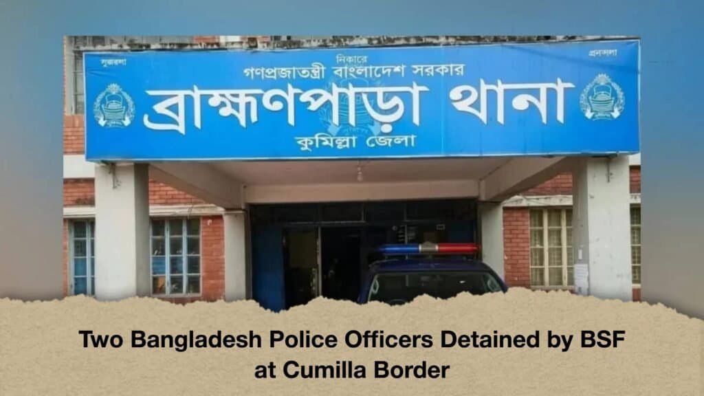 Two Bangladesh Police Officers Detained by BSF at Cumilla Border