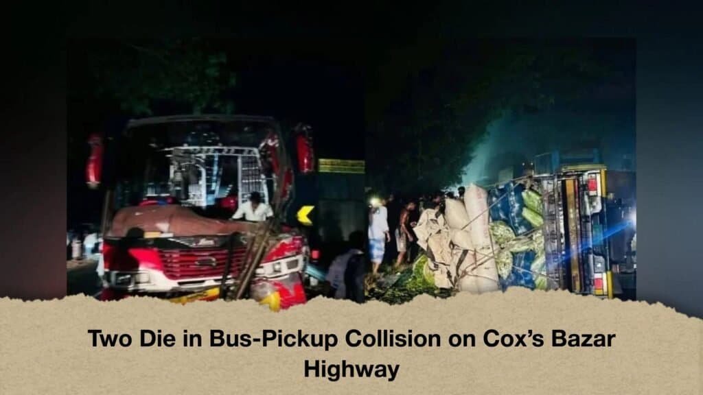 Two Die in Bus-Pickup Collision on Cox’s Bazar Highway