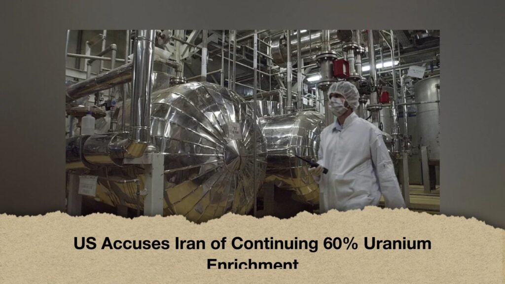US Accuses Iran of Continuing 60% Uranium Enrichment