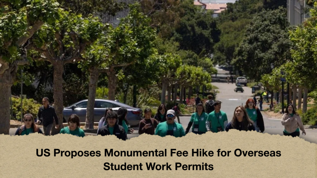 US Proposes Monumental Fee Hike for Overseas Student Work Permits