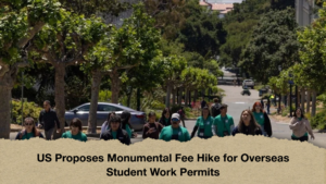 US Proposes Monumental Fee Hike for Overseas Student Work Permits