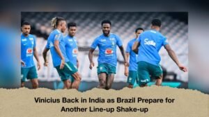 Vinicius Back in India as Brazil Prepare for Another Line-up Shake-up
