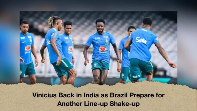 Vinicius Back in India as Brazil Prepare for Another Line-up Shake-up