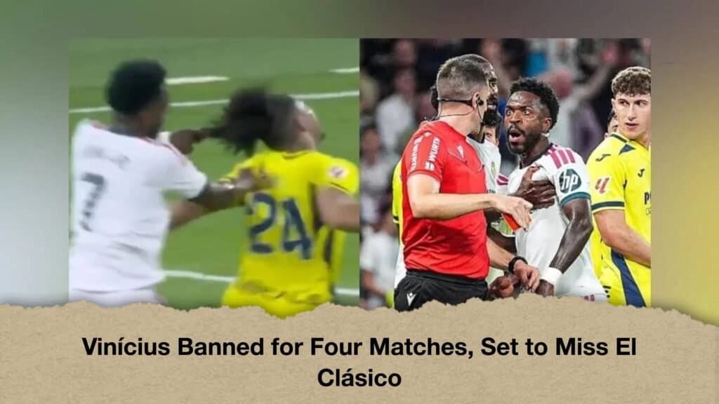 Vinícius Banned for Four Matches, Set to Miss El Clásico