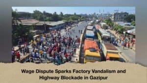 Wage Dispute Sparks Factory Vandalism and Highway Blockade in Gazipur