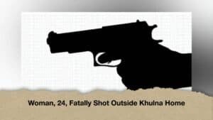 Woman, 24, Fatally Shot Outside Khulna Home